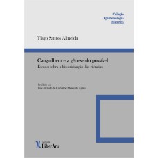 CANGUILHEM E A GÊNESE DO POSSÍVEL: ESTUDO SOBRE A HISTORICIZAÇÃO DAS CIÊNCIAS