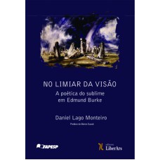 NO LIMIAR DA VISÃO - A POÉTICA DO SUBLIME EM EDMUND BURKE