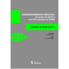 AGROBIODIVERSIDADE AMEAÇADA - PERVERSÃO DO DIREITO E ZONA DE AUTARQUIA NA CTNBIO