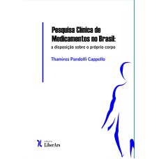 PESQUISA CLÍNICA DE MEDICAMENTOS NO BRASIL: A DISPOSIÇÃO SOBRE O PRÓPRIO CORPO