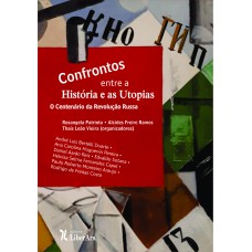 CONFRONTOS ENTRE A HISTÓRIA E AS UTOPIAS, OU O CENTENÁRIO DA REVOLUÇÃO RUSSA