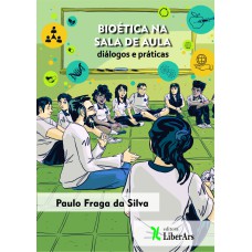 BIOÉTICA NA SALA DE AULA: DIÁLOGOS E PRÁTICAS