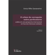 CRIME DE CORRUPÇÃO ENTRE PARTICULARES, O: ANÁLISE EM UMA PERSPECTIVA INTERNACIONAL EM FACE DOS INTERESSADOS TUTELADOS