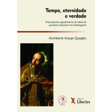 TEMPO, ETERNIDADE E VERDADE: PRESSUPOSTOS AGOSTINIANOS DA IDEIA DE PARADOXO ABSOLUTO EM KIERKEGAARD