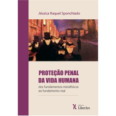 PROTEÇÃO PENAL DA VIDA HUMANA: DOS FUNDAMENTOS METAFÍSICOS AO FUNDAMENTO REAL