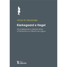 KIERKEGAARD E HEGEL: RECONSIDERANDO A RELAÇÃO ENTRE O PÓS-ESCRITO E A CIÊNCIA DA LÓGICA