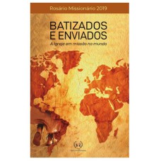 ROSÁRIO MISSIONÁRIO 2019 - BATIZADOS E ENVIADOS - A IGREJA EM MISSÃO NO MUNDO