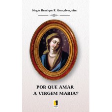 POR QUE AMAR A VIRGEM MARIA?