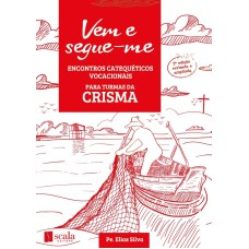 VEM E SEGUE-ME - ENCONTROS CATEQUÉTICOS VOCACIONAIS (CRISMA)