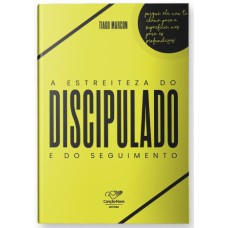 A ESTREITEZA DO DISCIPULADO E DO SEGUIMENTO