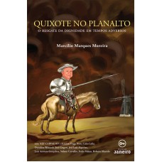 QUIXOTE NO PLANALTO - O RESGATE DA DIGNIDADE EM TEMPOS ADVERSOS