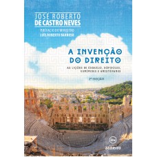 A INVENÇÃO DO DIREITO - AS LIÇÕES DE ÉSQUILO, SÓFOCLES, EURÍPEDES E ARISTÓFANES