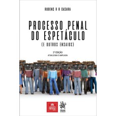 PROCESSO PENAL DO ESPETÁCULO (E OUTROS ENSAIOS)