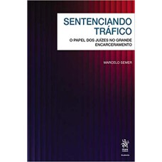 SENTENCIANDO TRÁFICO: O PAPEL DOS JUÍZES NO GRANDE ENCARCERAMENTO