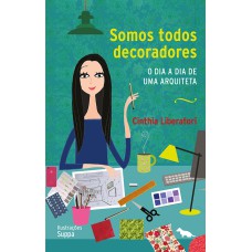 SOMOS TODOS DECORADORES - O DIA A DIA DE UMA ARQUITETA