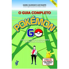 GUIA COMPLETO POKÉMON GO, O -  COMO SE TORNAR RAPIDAMENTE UM  MESTRE POKÉMON