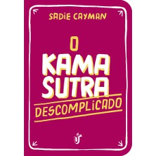 O KAMA SUTRA DESCOMPLICADO - COMO VOCÊ NUNCA VIU!