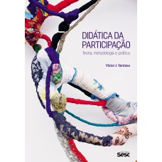 DIDÁTICA DA PARTICIPAÇÃO: TEORIA, METODOLOGIA E PRÁTICA