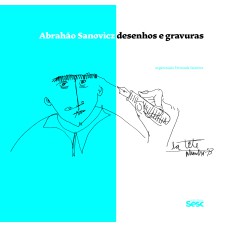 ABRAHÃO SANOVICZ: DESENHOS E GRAVURAS