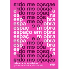 ESPAÇO EM OBRA: CIDADE, ARTE, ARQUITETURA