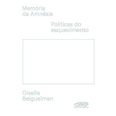 MEMÓRIA DA AMNÉSIA: POLÍTICAS DO ESQUECIMENTO