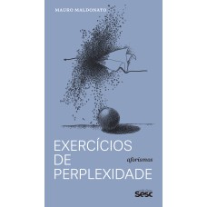 EXERCÍCIOS DE PERPLEXIDADES: AFORISMOS