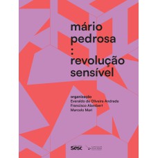 MÁRIO PEDROSA: REVOLUÇÃO SENSÍVEL