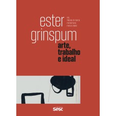 ESTER GRINSPUM: ARTE, TRABALHO E IDEAL