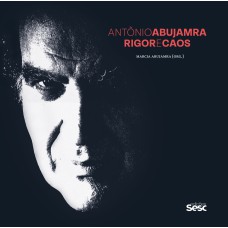 ANTÔNIO ABUJAMRA: RIGOR E CAOS