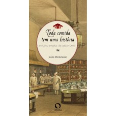 TODA COMIDA TEM UMA HISTÓRIA - E OUTROS ENSAIOS DA GASTRONOMIA