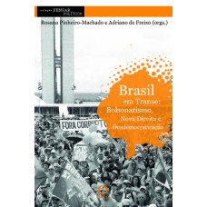 BRASIL EM TRANSE: - BOLSONARISMO, NOVA DIREITA E DESDEMOCRATIZAÇÃO - VOL. 3