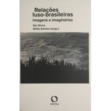 RELAÇÕES LUSO-BRASILEIRAS - IMAGENS E IMAGINÁRIOS