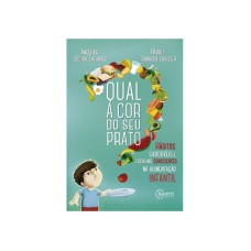 QUAL A COR DO SEU PRATO?: HÁBITOS SAUDÁVEIS E ESCOLHAS CONSCIÊNCIAS NA ALIMENTAÇÃO INFANTIL