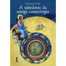 SABEDORIA DA ANTIGA COSMOLOGIA, A