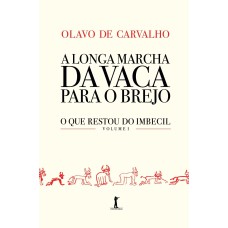 A LONGA MARCHA DA VACA PARA O BREJO - O QUE RESTOU DO IMBECIL - VOLUME 1