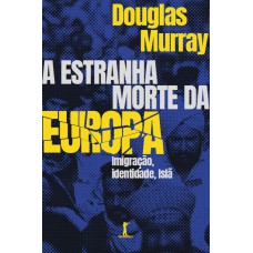 A ESTRANHA MORTE DA EUROPA: IMIGRAÇÃO, IDENTIDADE, ISLÃ