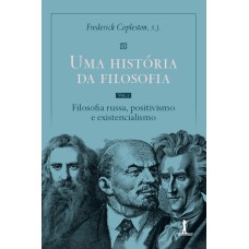 UMA HISTÓRIA DA FILOSOFIA - VOL. V - FILOSOFIA RUSSA, POSITIVISMO E EXISTENCIALISMO