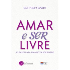 AMAR E SER LIVRE - AS BASES PARA UMA NOVA SOCIEDADE