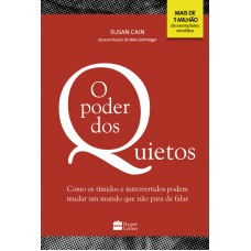 PODER DOS QUIETOS, O - COMO OS TÍMIDOS E INTROVERTIDOS PODEM MUDAR UM MUNDO QUE NÃO PARA DE FALAR