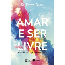 AMAR E SER LIVRE: AS BASES PARA UMA NOVA SOCIEDADE