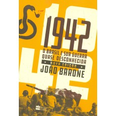 1942 : O BRASIL E SUA GUERRA QUASE DESCONHECIDA