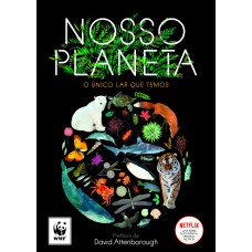 NOSSO PLANETA: O ÚNICO LAR QUE TEMOS