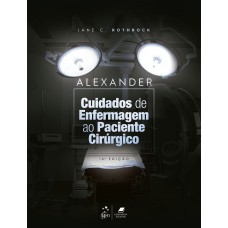 ALEXANDER - CUIDADOS DE ENFERMAGEM AO PACIENTE CIRÚRGICO