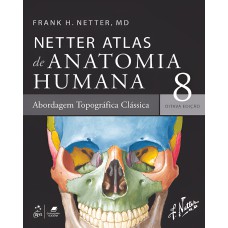 NETTER ATLAS DE ANATOMIA HUMANA - ABORDAGEM TOPOGRÁFICA CLÁSSICA