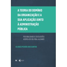 A TEORIA DO DOMÍNIO DA ORGANIZAÇÃO E A SUA APLICAÇÃO JUNTO À ADMINISTRAÇÃO PÚBLICA - POSSIBILIDADES E DISCUSSÕES ACERCA DO SEU REAL ALCANCE