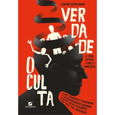 VERDADE OCULTA: A VIDA INTIMA DAS EMOÇÕES