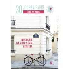 30 JOURS À PARIS - INSPIRAÇÕES PARA UMA VIAGEM AUTÊNTICA