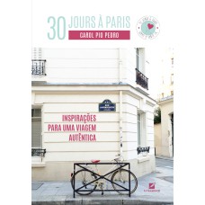 30 JOURS À PARIS: INSPIRAÇÕES PARA UMA VIAGEM AUTÊNTICA