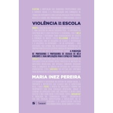 VIOLÊNCIA DA/NA ESCOLA: A PERCEPÇÃO DE PROFESSORAS E PROFESSORES DE ESCOLAS DE BELO HORIZONTE E SUAS IMPLICAÇÕES PARA O ESPAÇO DE TRABALHO