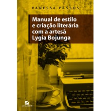 MANUAL DE ESTILO E CRIAÇÃO LITERÁRIA COM A ARTESÃ LYGIA BOJUNGA